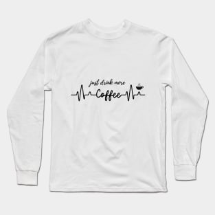 Just Drink More Coffee  T-shirt Mug Coffee Mug Apparel Hoodie Sticker Gift Long Sleeve T-Shirt